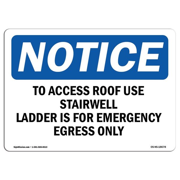 Signmission OSHA Notice Sign, 10" Height, 14" Width, To Access Roof Use Stairwell Ladder Is For Sign, Landscape OS-NS-D-1014-L-18678